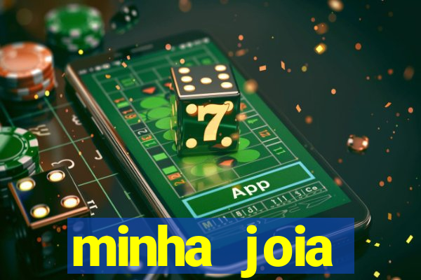 minha joia significado minha joia giria